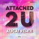 Attached 2 U feat Viiq ALICAI Remix Single