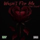 Wasnt For Me feat SosaG Single