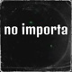 no importa Single