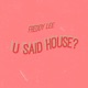 U Said House Single