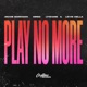 Play No More Single