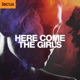 Here Come The Girls