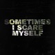 Sometimes I Scare Myself Single