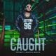 Caught feat SHAAKA SHAI G Single