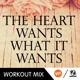 The Heart Wants What It Wants 32 Counts Workout Mix Single