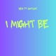 I MIGHT BE feat GAITWAY Single