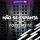 NÃO SE ESPANTA x FODE METE Single