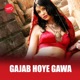 Gajab Hoye Gawa Single