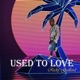 Used to Love feat Aimee Kingland R T Music Group Version Single