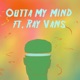Outta My Mind feat Ray Vans Single