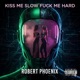 Kiss me slow F k Me Hard Single