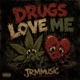 DRUGS LOVE ME Single