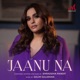 Jaanu Na Single