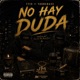 No Hay Duda feat YOUNGNAXX Fyer Single