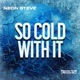 So Cold With It Single