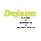 Dejavu feat Xo uglyface Havik Single