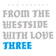 From the Westside With Love Three