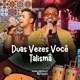 Duas Vezes Você Talismã Single