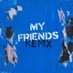 My Friends Remix feat Alaska Thunderfuck Heidi N Closet Vanity Milan Single