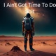 I Ain t Got Time To Do Shit Single