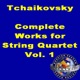 Tchaikovsky Complete Works for String Quartet Vol 1
