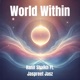 World Within feat Jaspreet Jasz Single
