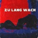 Zu Lang Wach Single