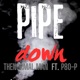 PIPE DOWN feat P80 P Single