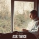 Ask Twice Single