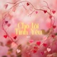 Cho Tôi Tình Yêu
