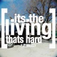 ITS THE LIVING THATS HARD Single