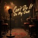 Can t Do It On My Own feat Gonhills Single
