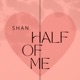 HALF OF ME Single