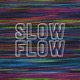 Slow Flow