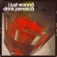 I Just Wanna Drink Jamaica Single