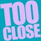 Too Close Single