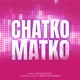 Chatko Matko Single