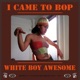I Came to Bop Single