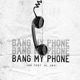 Bang My Phone feat 4L Javi Single