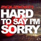 Hard to Say I m Sorry Remixes EP