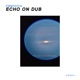 Echo on Dub Single