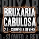 BRUXARIA CABULOSA 2 0 SLOWED REVERB Single