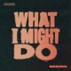 What I Might Do Extended Mix Single