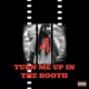 Turn Me Up In the Booth 4