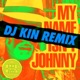 My Name Isn t Johnny DJ Kin Remix Single
