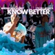 KNOW BETTER feat TYLER LAFORCE Single