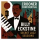 Crooner Confidential Billy Eckstine s Secret Jazz Sessions 1944