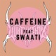 Caffeine feat Swaati Single