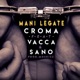 Mani Legate feat Vacca Sano Single