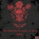 Far From Death Close To Hell